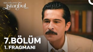 Sen Ağlama İstanbul Filmi 7. Bölüm 1. Fragmanı