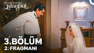 Sen Ağlama İstanbul Filmi 3. Bölüm 2. Fragmanı