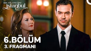 Sen Ağlama İstanbul Filmi 6. Bölüm 3. Fragmanı