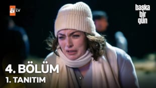 Başka Bir Gün Filmi 4. Bölüm 1. Tanıtım