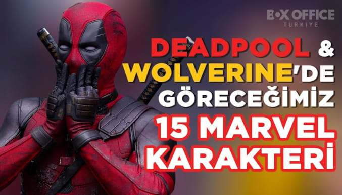 Deadpool & Wolverine Filmi Deadpool & Wolverine'de göreceğimiz 15 Marvel karakteri