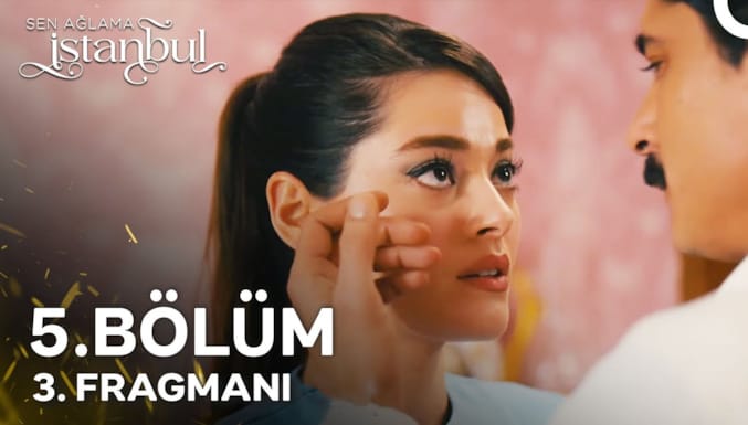 Sen Ağlama İstanbul Dizisi 5. Bölüm 3. Fragmanı