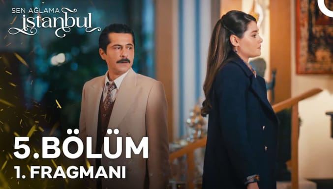 Sen Ağlama İstanbul Dizisi 5. Bölüm 1. Fragmanı