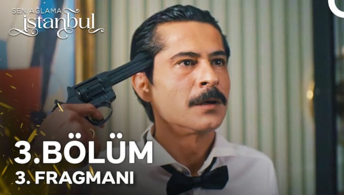 Sen Ağlama İstanbul Dizisi 3. Bölüm 3. Fragmanı