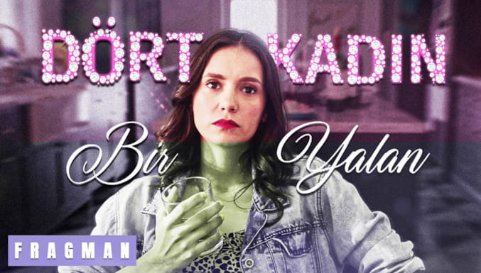 Dört Kadın Bir Yalan Filmi Altyazılı Fragman